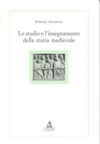 Lo studio e l'insegnamento della storia medievale. Spunti di riflessione su questioni preliminari e di metodo - Rolando Dondarini - copertina