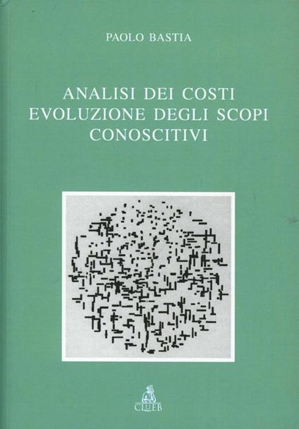 Analisi dei costi. Evoluzione degli scopi conoscitivi - Paolo Bastia - copertina