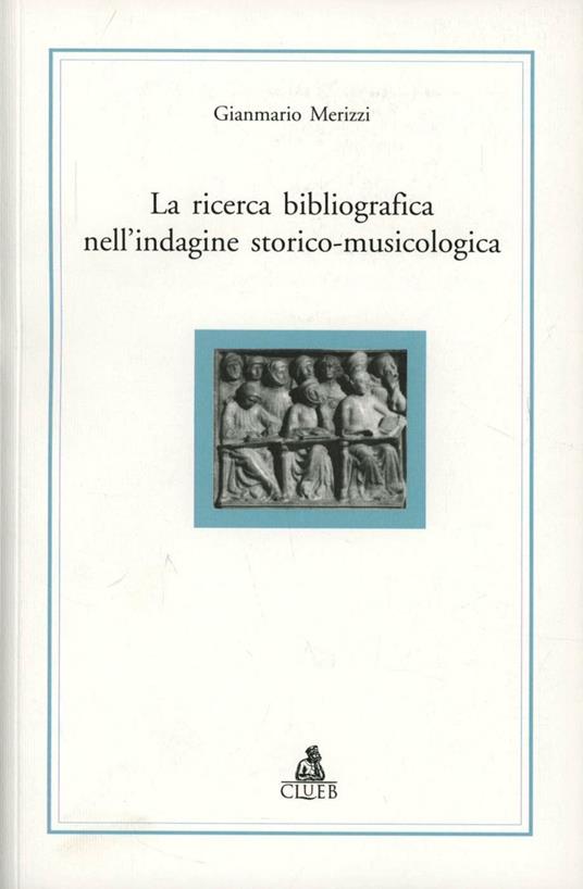 La ricerca bibliografica nell'indagine storico-musicologica - Gianmario Merizzi - copertina