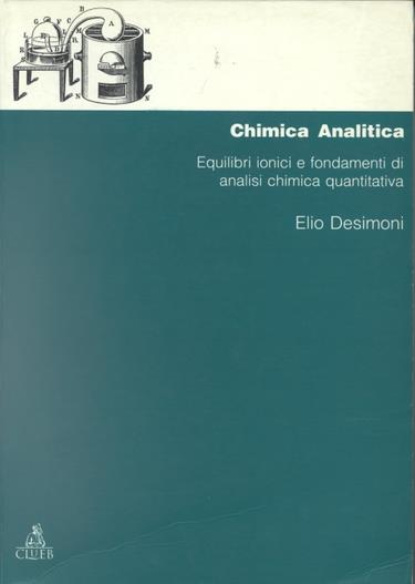 Chimica analitica. Equilibri ionici e fondamenti di analisi chimica quantitativa - Elio Desimoni - copertina