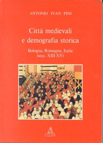 Città medievali e demografia storica. Bologna, Romagna, Italia (secc. XIII-XV) - Antonio I. Pini - copertina