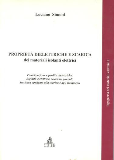 Ingegneria dei materiali elettrici. Vol. 1: Proprietà dielettriche e scarica dei materiali isolanti elettrici - Luciano Simoni - copertina