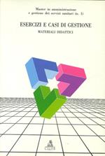 Esercizi e casi di gestione. Materiali didattici del master in amministrazione e gestione dei servizi sanitari. Vol. 1