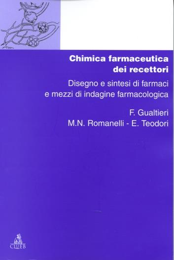 Chimica dei recettori. Vol. 3: Chimica farmaceutica dei recettori. Disegno e sintesi di farmaci e mezzi di indagine farmacologica - F. Gualtieri,M. N. Romanelli,E. Teodori - copertina