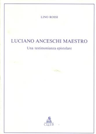 Luciano Anceschi maestro. Una testimonianza epistolare - Lino Rossi - copertina