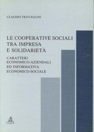 Le cooperative sociali tra impresa e solidarietà. Caratteri economico-aziendali ed informativa economico-sociale - Claudio Travaglini - copertina