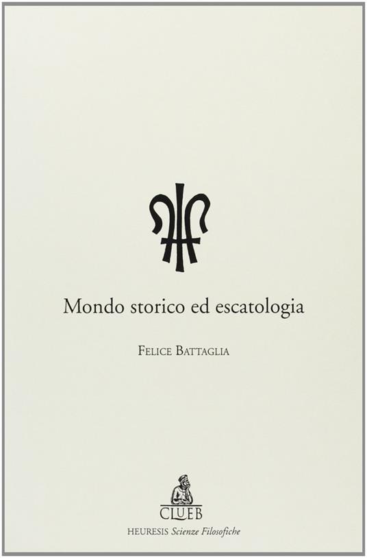 Mondo storico ed escatologia - Felice Battaglia - copertina
