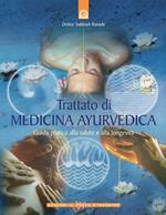 Trattato di medicina ayurvedica. Guida pratica alla salute e alla longevità