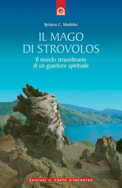 Il mago di Strovolos. Il mondo straordinario di un guaritore spirituale - Kyriacos C. Markides - copertina