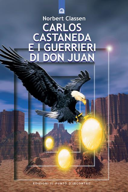 Carlos Castaneda e i guerrieri di don Juan - Norbert Classen - copertina