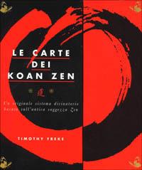 Le carte dei koan zen. Un originale sistema divinatorio basato sull'antica saggezza zen. Con 30 carte - Timothy Freke - copertina