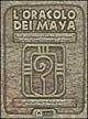 L' oracolo dei maya. Dall'antica saggezza dei maya un sistema basato sul sacro calendario profetico. Con 44 carte