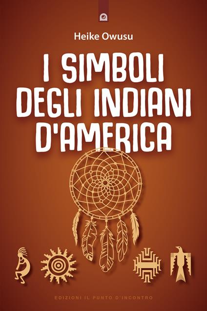 I simboli degli indiani d'America. L'essenza della tradizione pellerossa - Heike Owusu - copertina