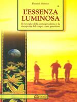 L'essenza luminosa. Il risveglio della consapevolezza per la guarigione del corpo e della mente