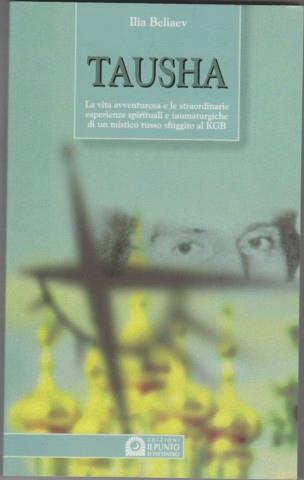 Tausha. La vita avventurosa e le straordinarie esperienze spirituali e taumaturgiche di un mistico russo sfuggito al KGB - Ilia Beliaev - 4