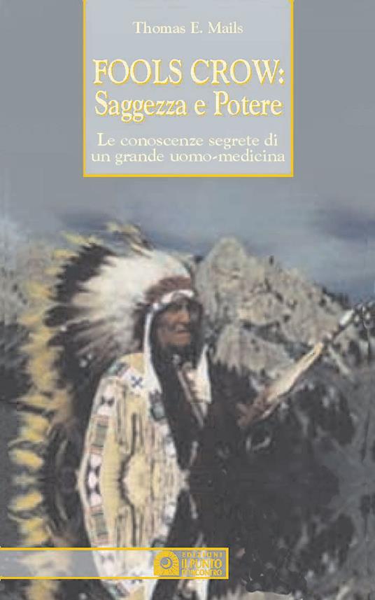 Fools Crow, saggezza e potere. Le conoscenze segrete di un grande uomo-medicina - E. Thomas Mails - copertina