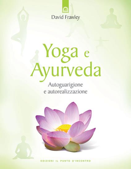Yoga e ayurveda. Autoguarigione e autorealizzazione - David Frawley - copertina
