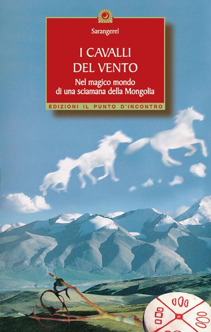 I cavalli del vento. Nel magico mondo di una sciamana della Mongolia - Sarangerel - copertina