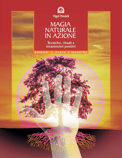 Magia naturale in azione. Tecniche, rituali e incantesimi positivi - Nigel Pennick - copertina