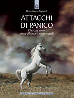 Attacchi di panico. Che cosa sono, come affrontarli, come curarli