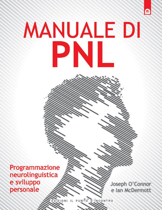 Manuale di PNL. Programmazione neurolinguistica e sviluppo personale - Joseph O'Connor,Ian McDermott - copertina