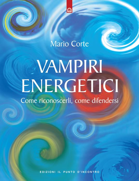Vampiri energetici. Come riconoscerli, come difendersi - Mario Corte - copertina