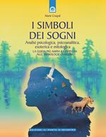 I simboli dei sogni. Analisi psicologica, psicoanalitica, esoterica e mitologica. La guida più ampia e completa alle simbologie oniriche