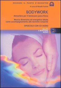 Bodywork. Atmosfere per il benessere psico-fisico. Musica distensiva ed energetica ideata come accompagnamento alle tecniche corporee. Con CD Audio - copertina