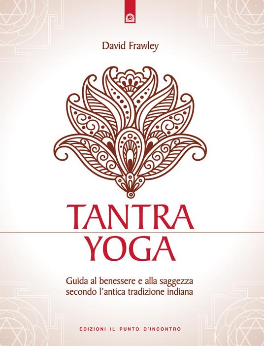 Tantra Yoga. Segreti spirituali dell'Ayurveda. Guida al benessere e alla saggezza secondo l'antica tradizione indiana - David Frawley - copertina