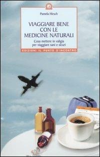 Viaggiare bene con le medicine naturali. Cosa mettere in valigia per viaggiare sani e sicuri - Pamela Hirsch - copertina