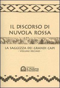 Il discorso di Nuvola Rossa. La saggezza dei Grandi Capi. Con calendario 2005. Vol. 10 - copertina