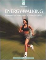 Energy-Walking. Camminare per essere sani e in forma senza sforzi