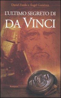 L' ultimo segreto di da Vinci - David Zurdo,Ángel Gutiérrez - copertina