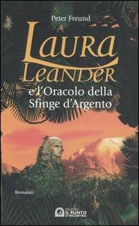 Laura Leander e l'oracolo della Sfinge d'argento - Peter Freund - copertina