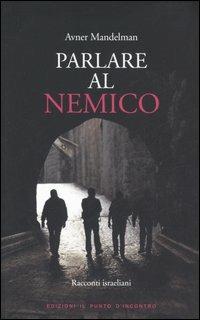 Parlare al nemico. Racconti israeliani - Avner Mandelman - copertina