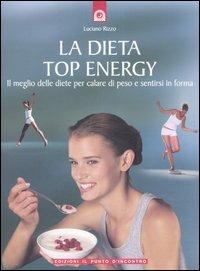 La dieta top energy. Il meglio delle diete per calare di peso e sentirsi in forma - Luciano Rizzo - copertina
