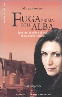 Fuga prima dell'alba. Sette anni di esilio e di lotta di una donna iraniana - Maryam Ansary - copertina