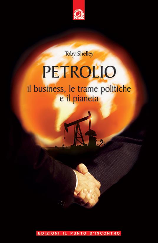 Petrolio. Il business, le trame politiche e il pianeta - Toby Shelley - copertina