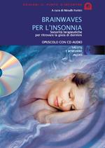 Brainwaves per l'insonnia. Sonorità terapeutiche per ritrovare la gioia di dormire. Audiolibro. CD Audio