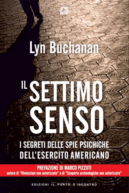 Il settimo senso. I segreti della visione telepatica rivelati da una «spia psichica» dell'esercito statunitense - Lyn Buchanan - copertina