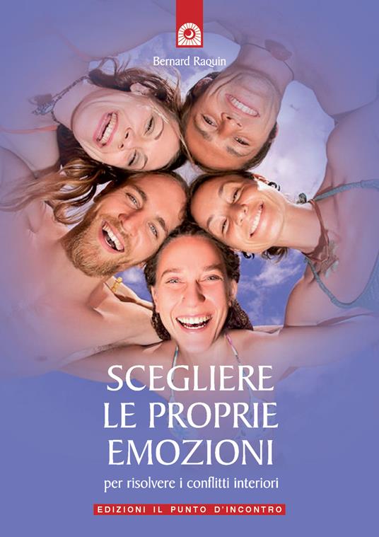 Scegliere le proprie emozioni. Per risolvere i conflitti interiori - Bernard Raquin - copertina