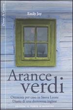 Arance verdi. Ottimista per caso in Sierra Leone. Diario di una dottoressa inglese
