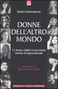 Donne dell'altro mondo. Dodici donne celebri si raccontano intorno al soprannaturale - Stefano Mastrosimone - copertina