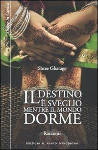 Il destino è sveglio mentre il mondo dorme - Shree Ghatage - copertina
