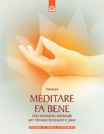 Meditare fa bene. Uno strumento universale per ritrovare benessere e pace. Ediz. illustrata