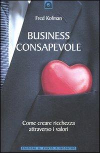 Business consapevole. Come creare ricchezza attraverso i valori - Fred Kofman - copertina