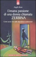 L' insana passione di una donna chiamata Zerbina. Come uscire vive dalle dipendenze sentimentali