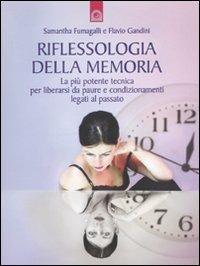 Riflessologia della memoria. La più potente tecnica per liberarsi da paure e condizionamenti legati al passato - Samantha Fumagalli,Flavio Gandini - copertina