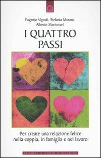I quattro passi. Per creare una relazione felice nella coppia, in famiglia e nel lavoro - Eugenio Vignali,Stefania Muraro,AIberto Mantovani - copertina