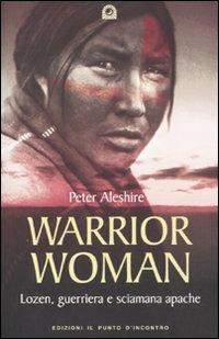 Warrior woman. Storia di Lozen, guerriera e sciamana apache - Peter Aleshire - copertina